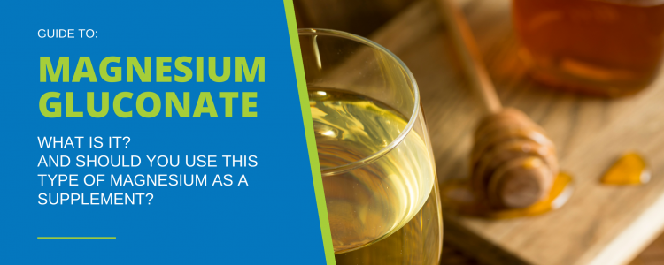 Magnesium Gluconate: Key Facts to Know When Choosing a Supplement