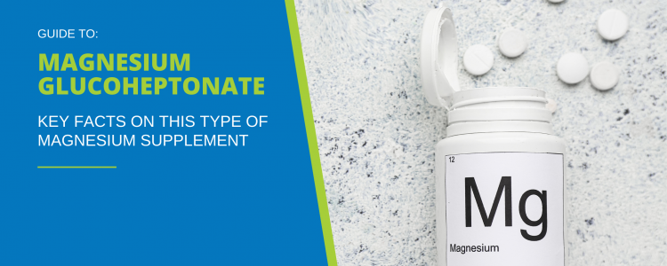 Magnesium Glucoheptonate: Pros, Cons & Key Facts About this Type of Magnesium Supplement