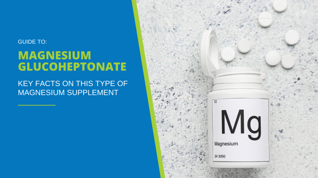 Magnesium Glucoheptonate Pros, Cons & Key Facts About this Type of